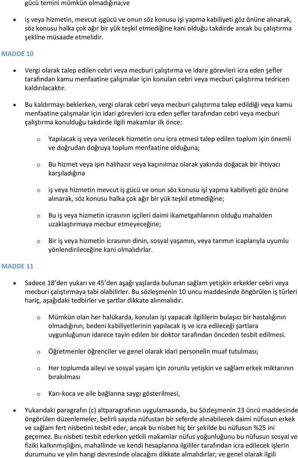 MADDE 10 Vergi larak talep edilen cebri veya mecburi çalıştırma ve idare görevleri icra eden şefler tarafından kamu menfaatine çalışmalar için knulan cebri veya mecburi çalıştırma tedricen