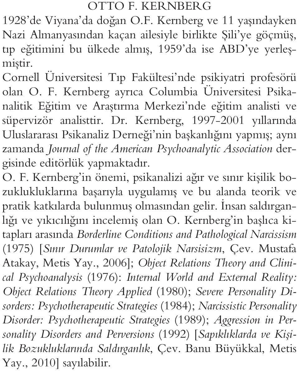 Kernberg, 1997-2001 yıllarında Uluslararası Psikanaliz Derneği nin başkanlığını yapmış; aynı zamanda Journal of the American Psychoanalytic Association dergisinde editörlük yapmaktadır. O. F.