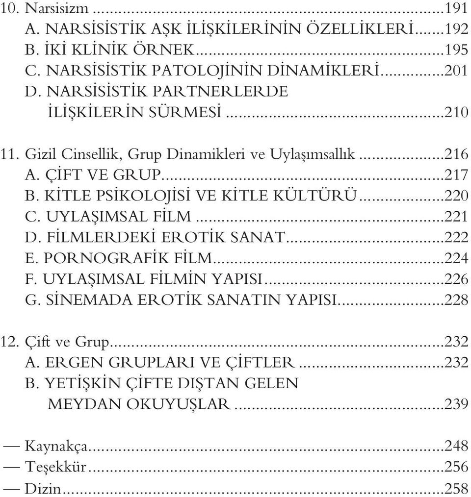 KİTLE PSİKOLOJİSİ VE KİTLE KÜLTÜRÜ...220 C. UYLAŞIMSAL FİLM...221 D. FİLMLERDEKİ EROTİK SANAT...222 E. PORNOGRAFİK FİLM...224 F. UYLAŞIMSAL FİLMİN YAPISI.