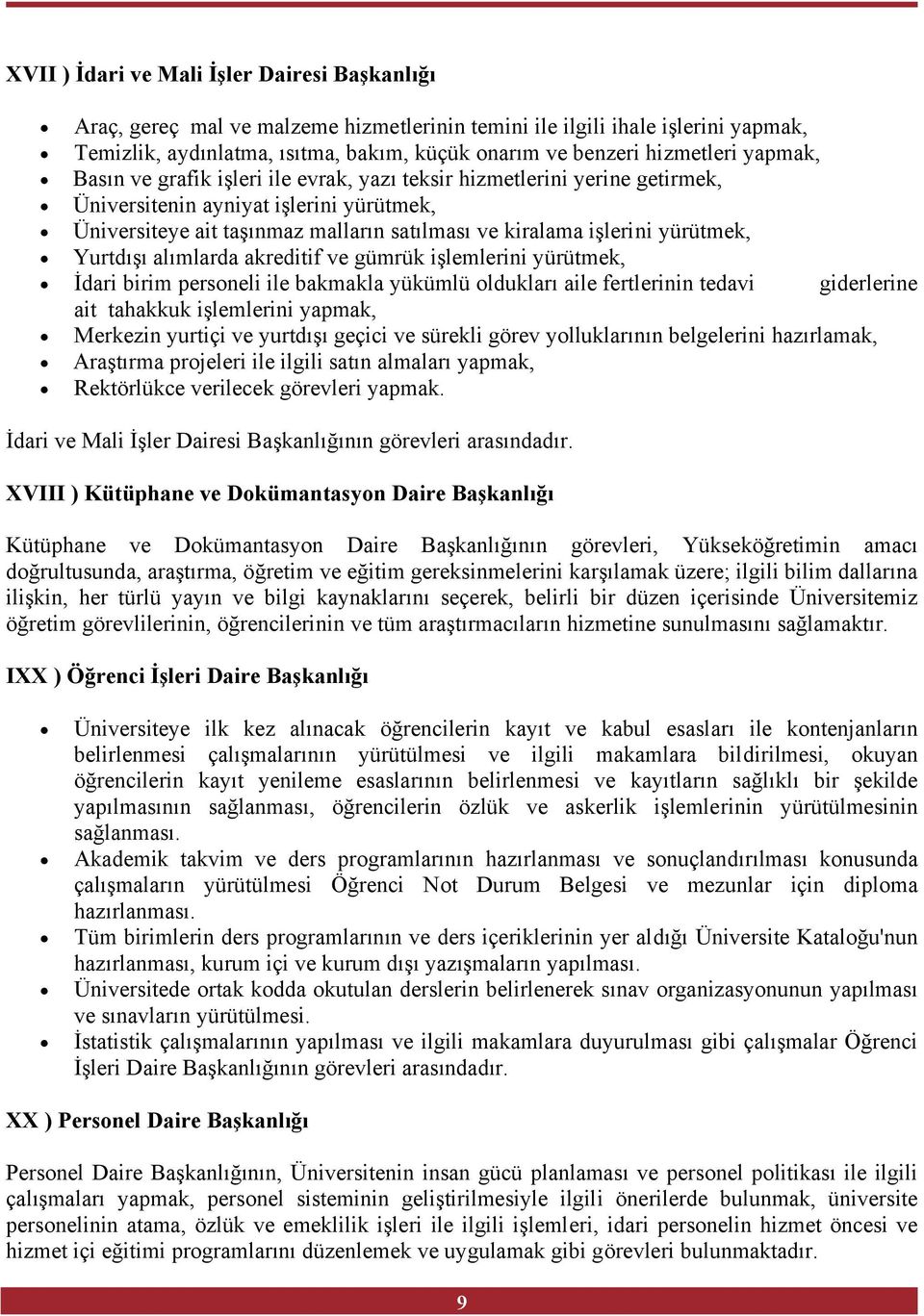 yürütmek, Yurtdışı alımlarda akreditif ve gümrük işlemlerini yürütmek, İdari birim personeli ile bakmakla yükümlü oldukları aile fertlerinin tedavi giderlerine ait tahakkuk işlemlerini yapmak,