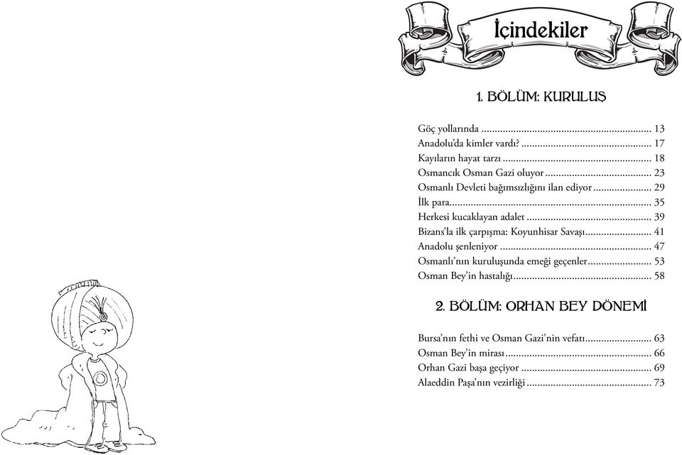 .. 39 Bizans la ilk çarpışma: Koyunhisar Savaşı... 41 Anadolu şenleniyor... 47 Osmanlı nın kuruluşunda emeği geçenler.
