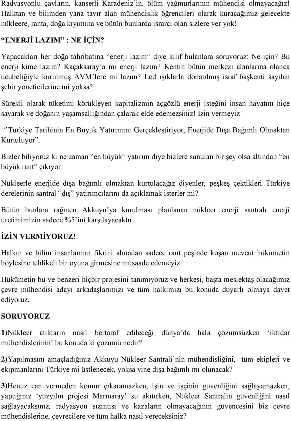 Yapacakları her doğa tahribatına enerji lazım diye kılıf bulanlara soruyoruz: Ne için? Bu enerji kime lazım? Kaçaksaray a mı enerji lazım?