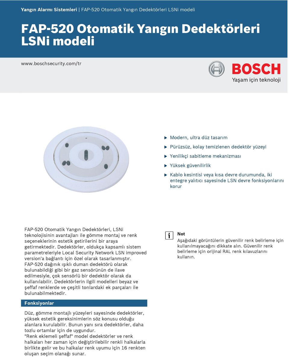 LSN devre fonksiyonlarını korr FAP 520 Otomatik Yangın Dedektörleri, LSNi teknolojisinin avantajları ile gömme montaj ve renk seçeneklerinin estetik getirilerini bir araya getirmektedir.