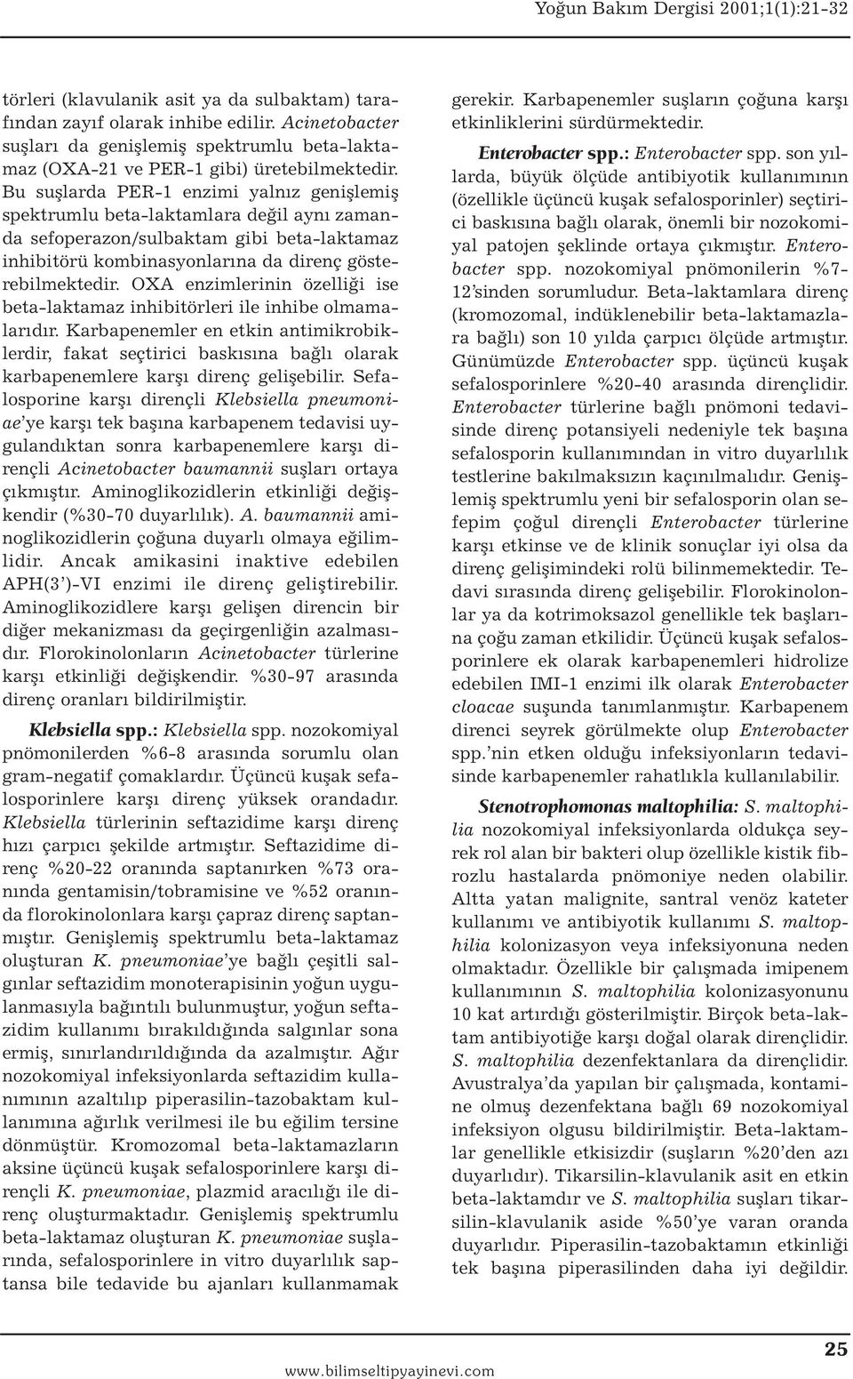 OXA enzimlerinin özelliği ise beta-laktamaz inhibitörleri ile inhibe olmamalarıdır.