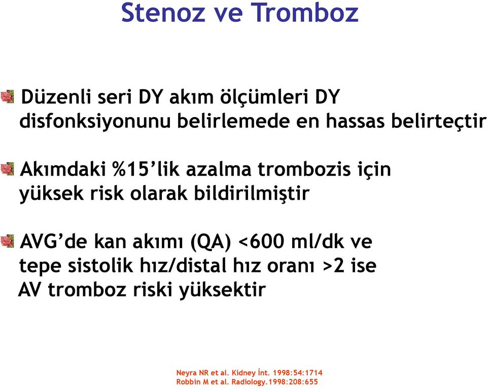 de kan akımı (QA) <600 ml/dk ve tepe sistolik hız/distal hız oranı >2 ise AV tromboz