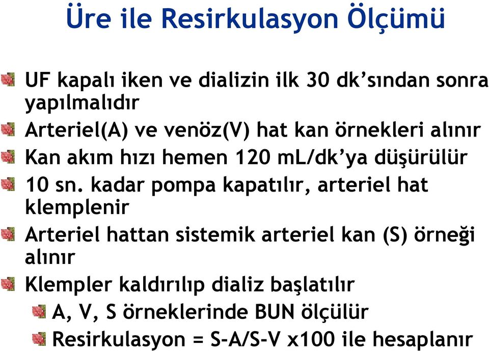 kadar pompa kapatılır, arteriel hat klemplenir Arteriel hattan sistemik arteriel kan (S) örneği