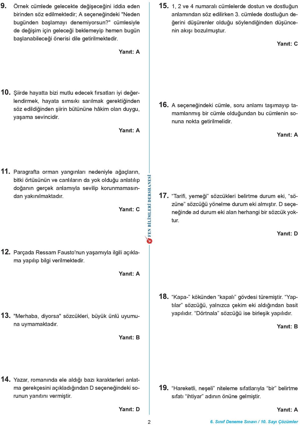 cümlede dostluðun deðerini düþürenler olduðu söylendiðinden düþüncenin akýþý bozulmuþtur. 10.