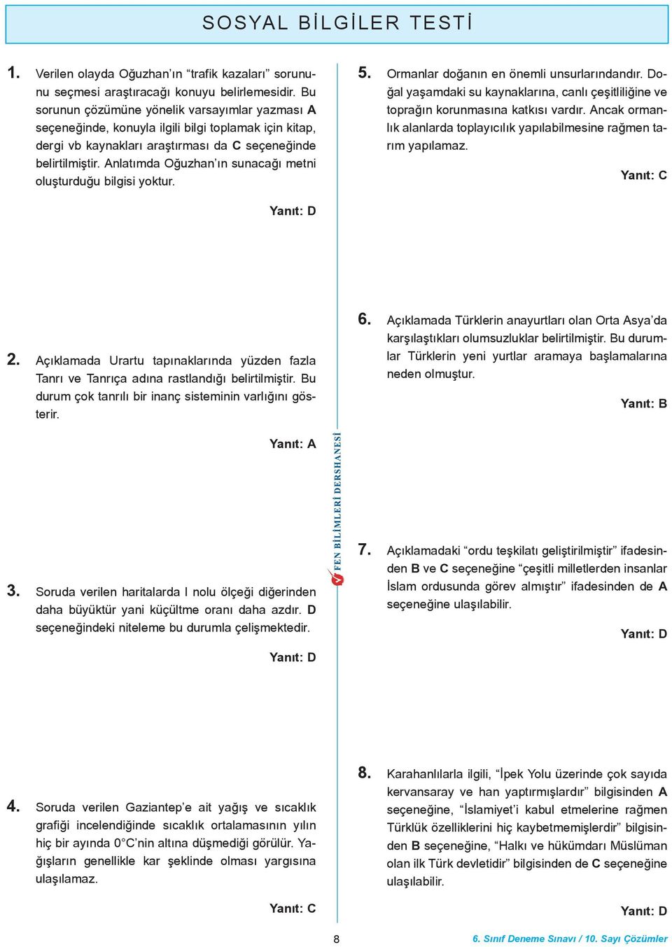 Anlatýmda Oðuzhan ýn sunacaðý metni oluþturduðu bilgisi yoktur. 5. Ormanlar doðanýn en önemli unsurlarýndandýr.