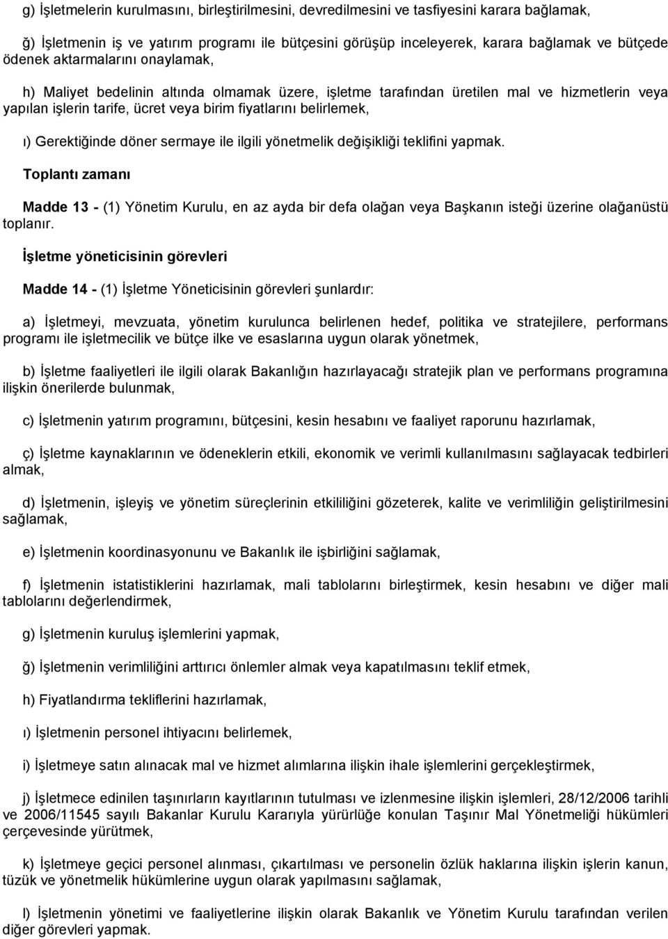 Gerektiğinde döner sermaye ile ilgili yönetmelik değişikliği teklifini yapmak.