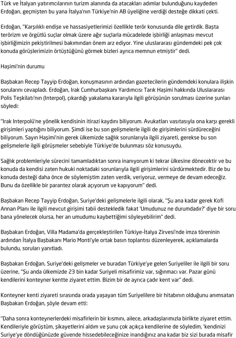 Başta terörizm ve örgütlü suçlar olmak üzere ağır suçlarla mücadelede işbirliği anlaşması mevcut işbirliğimizin pekiştirilmesi bakımından önem arz ediyor.