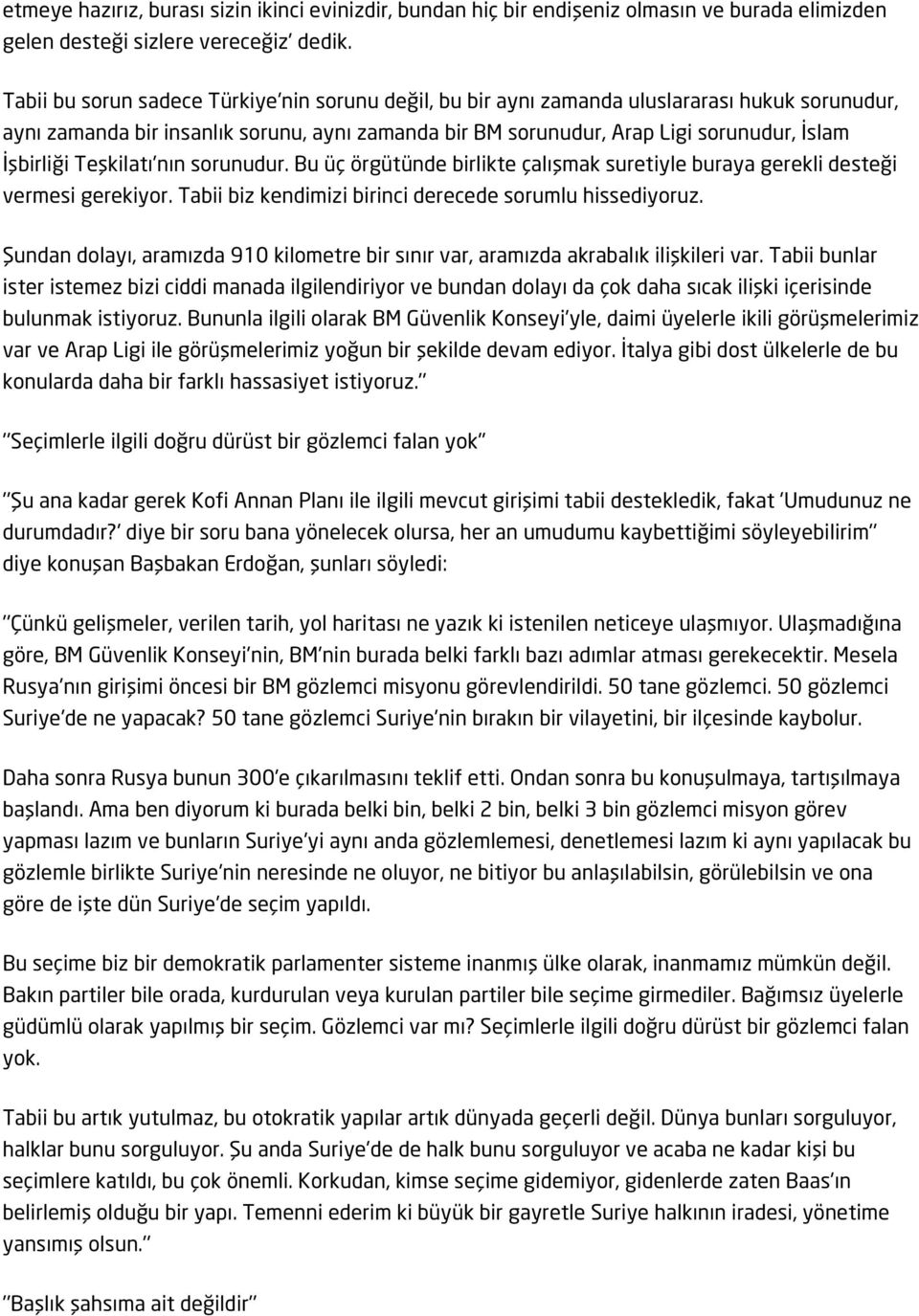 Teşkilatı'nın sorunudur. Bu üç örgütünde birlikte çalışmak suretiyle buraya gerekli desteği vermesi gerekiyor. Tabii biz kendimizi birinci derecede sorumlu hissediyoruz.