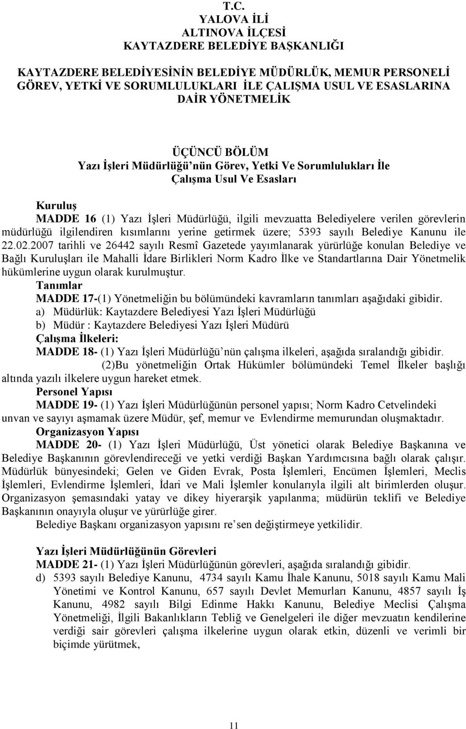 2007 tarihli ve 26442 sayılı Resmî Gazetede yayımlanarak yürürlüğe konulan Belediye ve Bağlı Kuruluşları ile Mahalli İdare Birlikleri Norm Kadro İlke ve Standartlarına Dair Yönetmelik hükümlerine