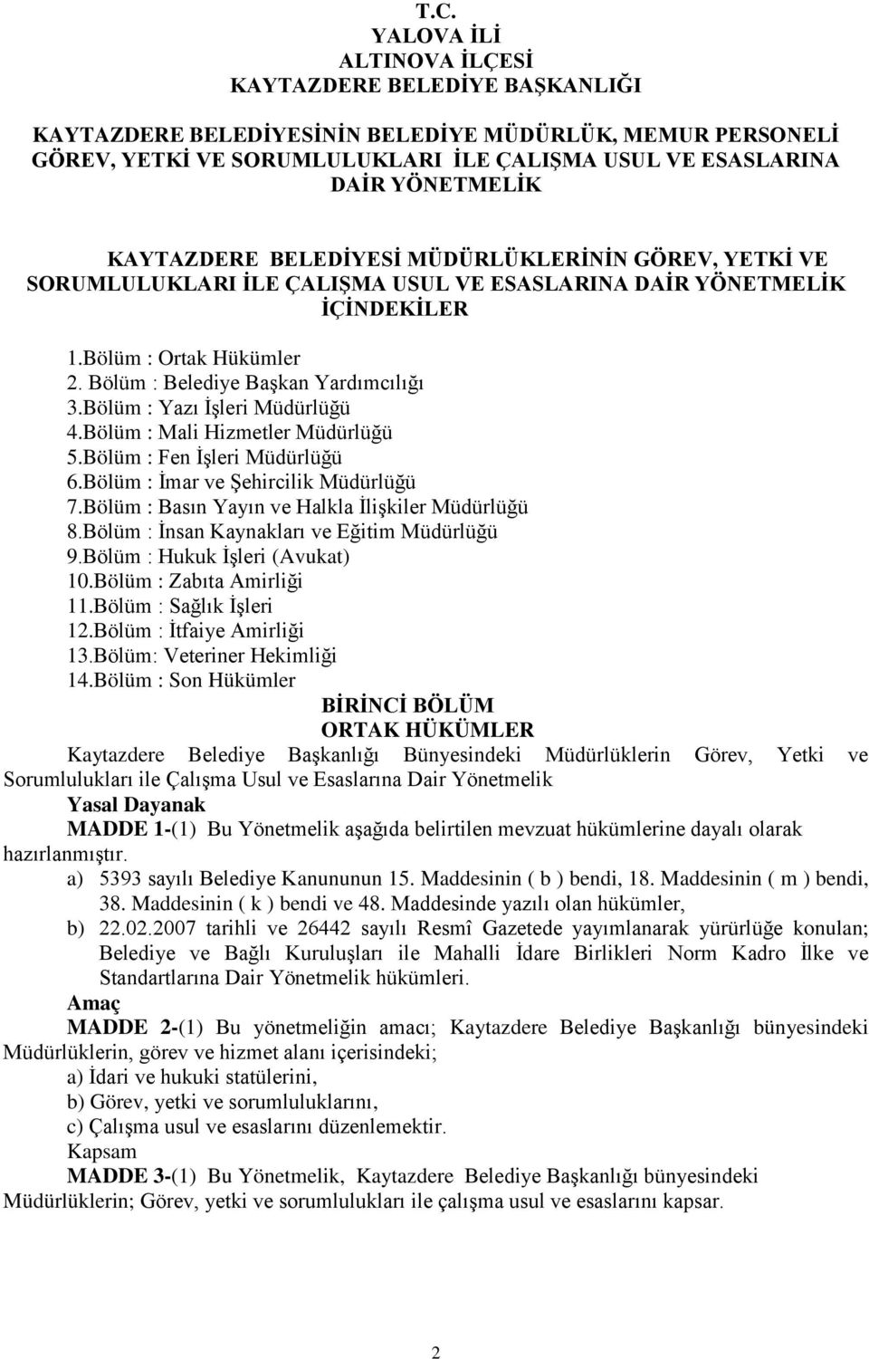 Bölüm : İnsan Kaynakları ve Eğitim Müdürlüğü 9.Bölüm : Hukuk İşleri (Avukat) 10.Bölüm : Zabıta Amirliği 11.Bölüm : Sağlık İşleri 12.Bölüm : İtfaiye Amirliği 13.Bölüm: Veteriner Hekimliği 14.