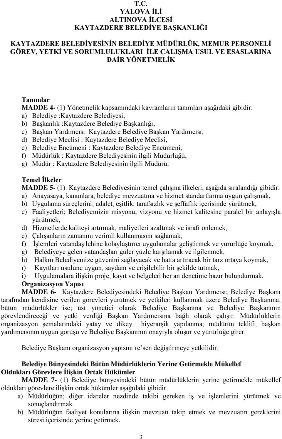 Belediye Encümeni : Kaytazdere Belediye Encümeni, f) Müdürlük : Kaytazdere Belediyesinin ilgili Müdürlüğü, g) Müdür : Kaytazdere Belediyesinin ilgili Müdürü.