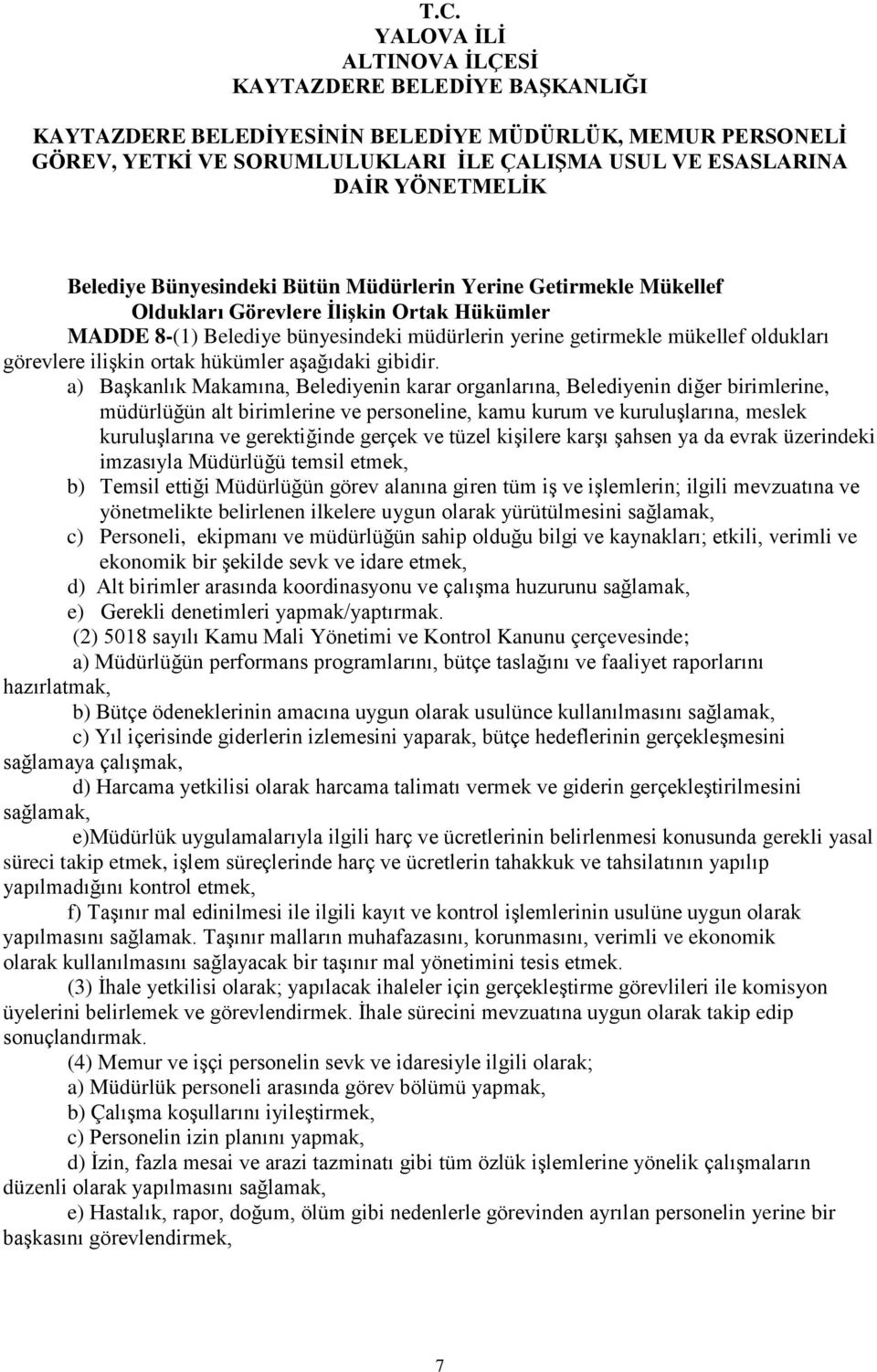 a) Başkanlık Makamına, Belediyenin karar organlarına, Belediyenin diğer birimlerine, müdürlüğün alt birimlerine ve personeline, kamu kurum ve kuruluşlarına, meslek kuruluşlarına ve gerektiğinde