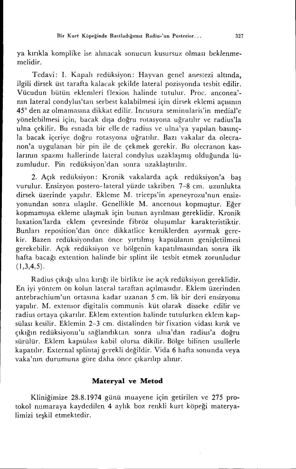 anconea'- nın lateral eondylus'tan serbest kalabilmesi için dirsek eklemi açısının 45 den az olmamasına dikkat edilir.