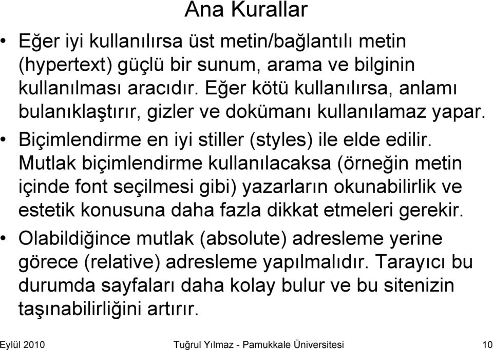 Mutlak biçimlendirme kullanılacaksa (örneğin metin içinde font seçilmesi gibi) yazarların okunabilirlik ve estetik konusuna daha fazla dikkat etmeleri gerekir.