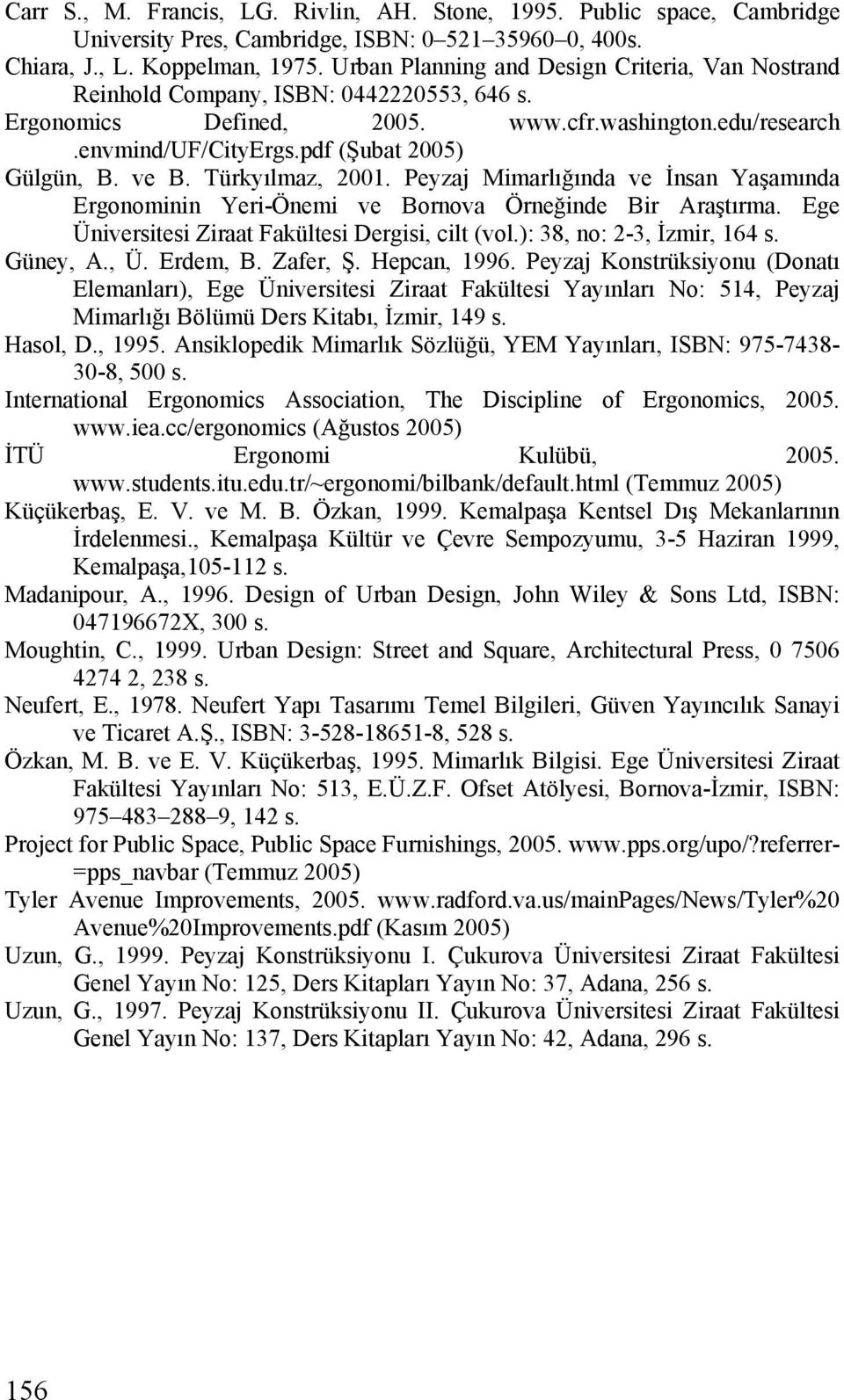 ve B. Türkyılmaz, 2001. Peyzaj Mimarlığında ve İnsan Yaşamında Ergonominin Yeri-Önemi ve Bornova Örneğinde Bir Araştırma. Ege Üniversitesi Ziraat Fakültesi Dergisi, cilt (vol.