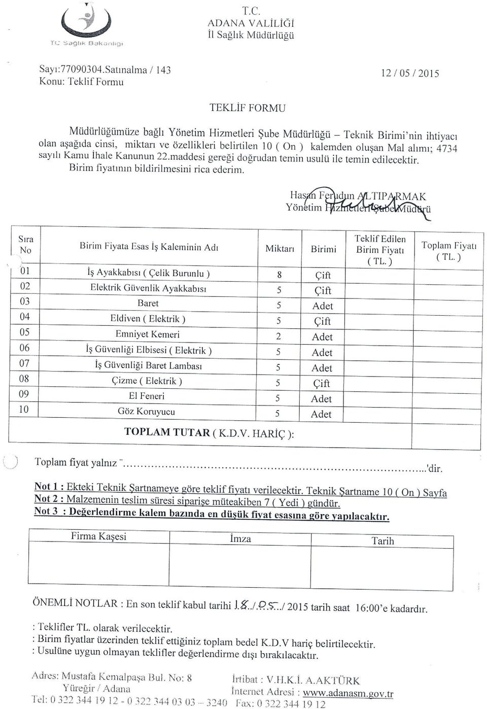 cinsi, miktarr ve dzellikleri belir-tilen l0 ( on ) kaiemden oluqan Mal aymr;4734 sayrl Kamu ihale Kanunun 22.maddesi gerefi dolrudan temrn usulii ile temin edilecektir.