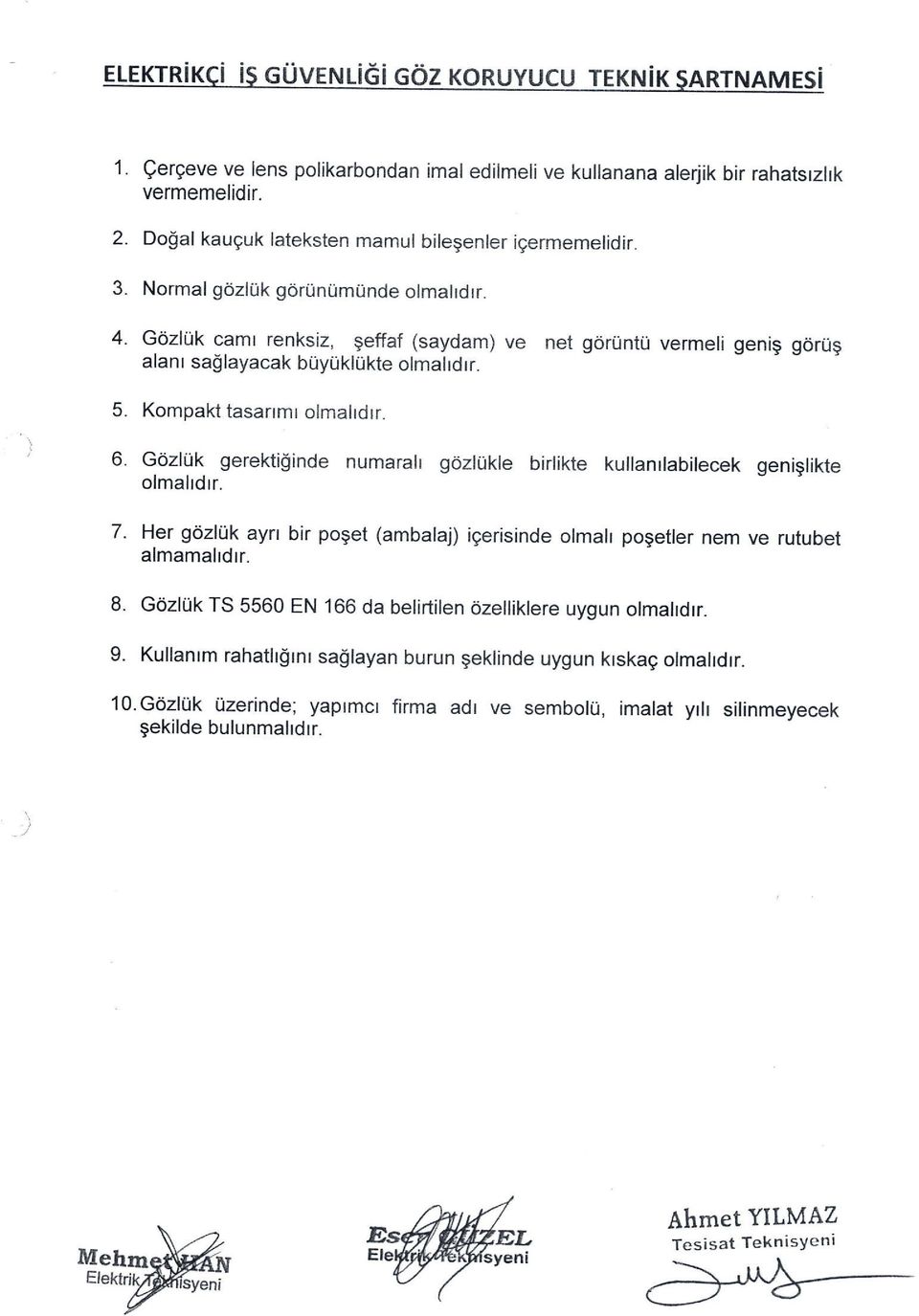 GozlUk camr renksiz, geffaf (saydam) ve net g6runtil vermeli genig gorilg alanr sa$layacak buyuklukte olmalrdrr. Kompakt tasarrmr olmalrdrr.