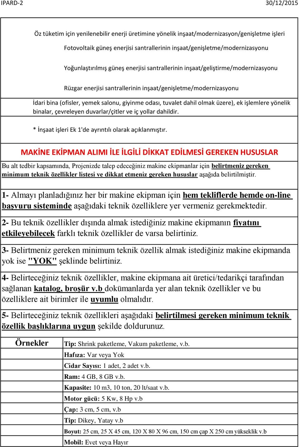 ek işlemlere yönelik binalar, çevreleyen duvarlar/çitler ve iç yollar dahildir. * İnşaat işleri Ek 1'de ayrıntılı olarak açıklanmıştır.