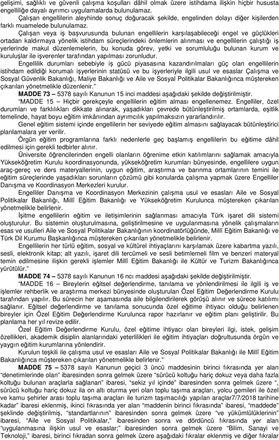 Çalışan veya iş başvurusunda bulunan engellilerin karşılaşabileceği engel ve güçlükleri ortadan kaldırmaya yönelik istihdam süreçlerindeki önlemlerin alınması ve engellilerin çalıştığı iş yerlerinde