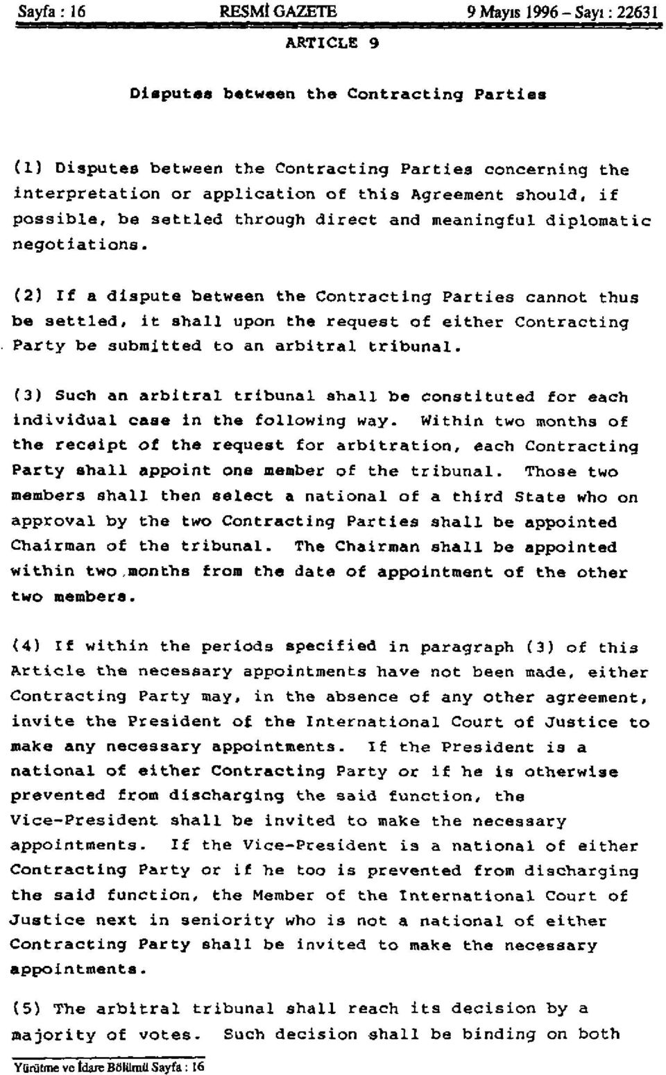 (2) If a dispute between the Contracting Parties cannot thus be settled, it shall upon the request of either Contracting Party be submitted to an arbitral tribunal.