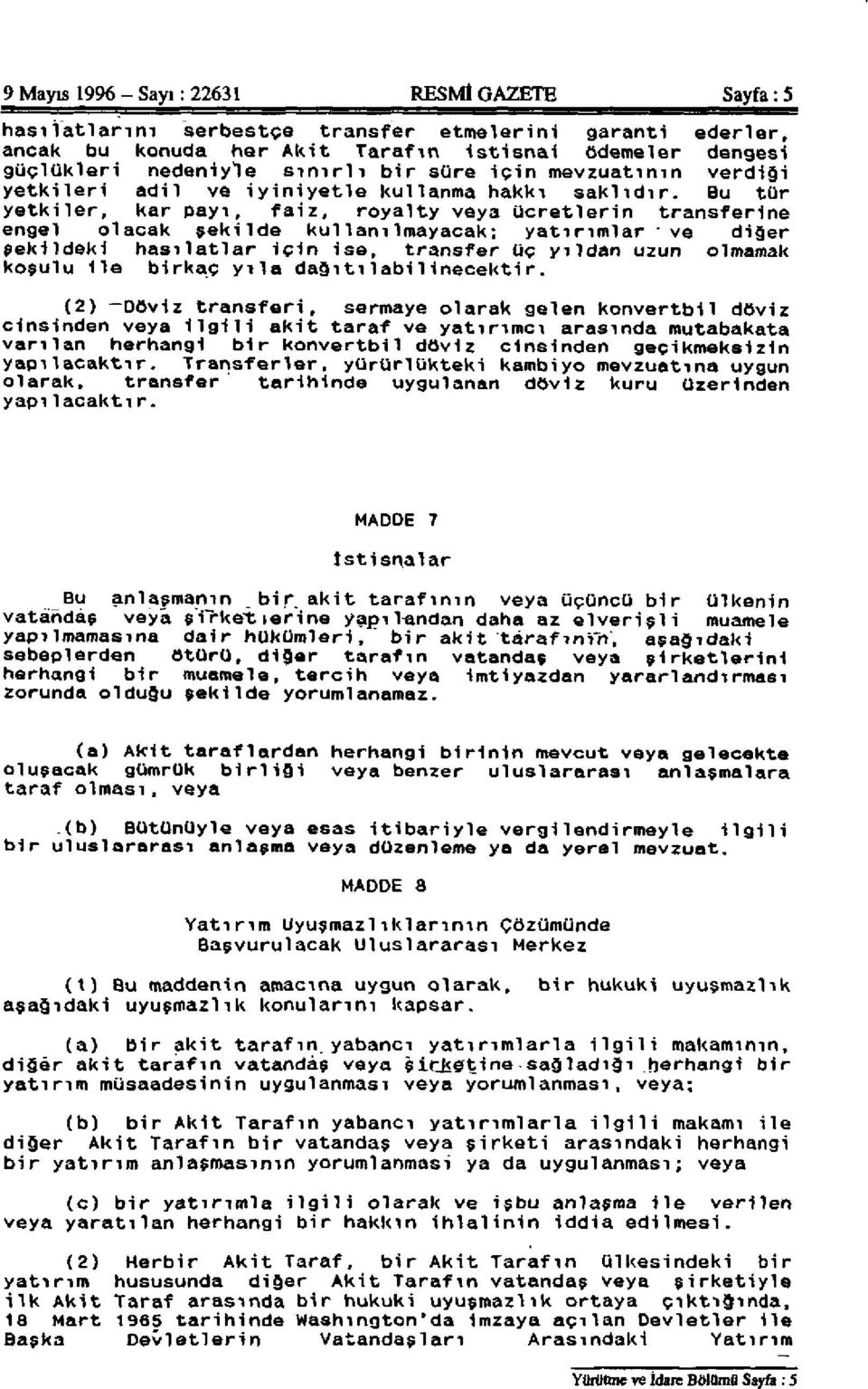 Bu tür yetkiler, kar payı, faiz, royalty veya ücretlerin transferine engel olacak şekilde kullanılmayacak; yatırımlar ve diğer şekildeki hasılatlar için ise, transfer üç yıldan uzun olmamak koşulu