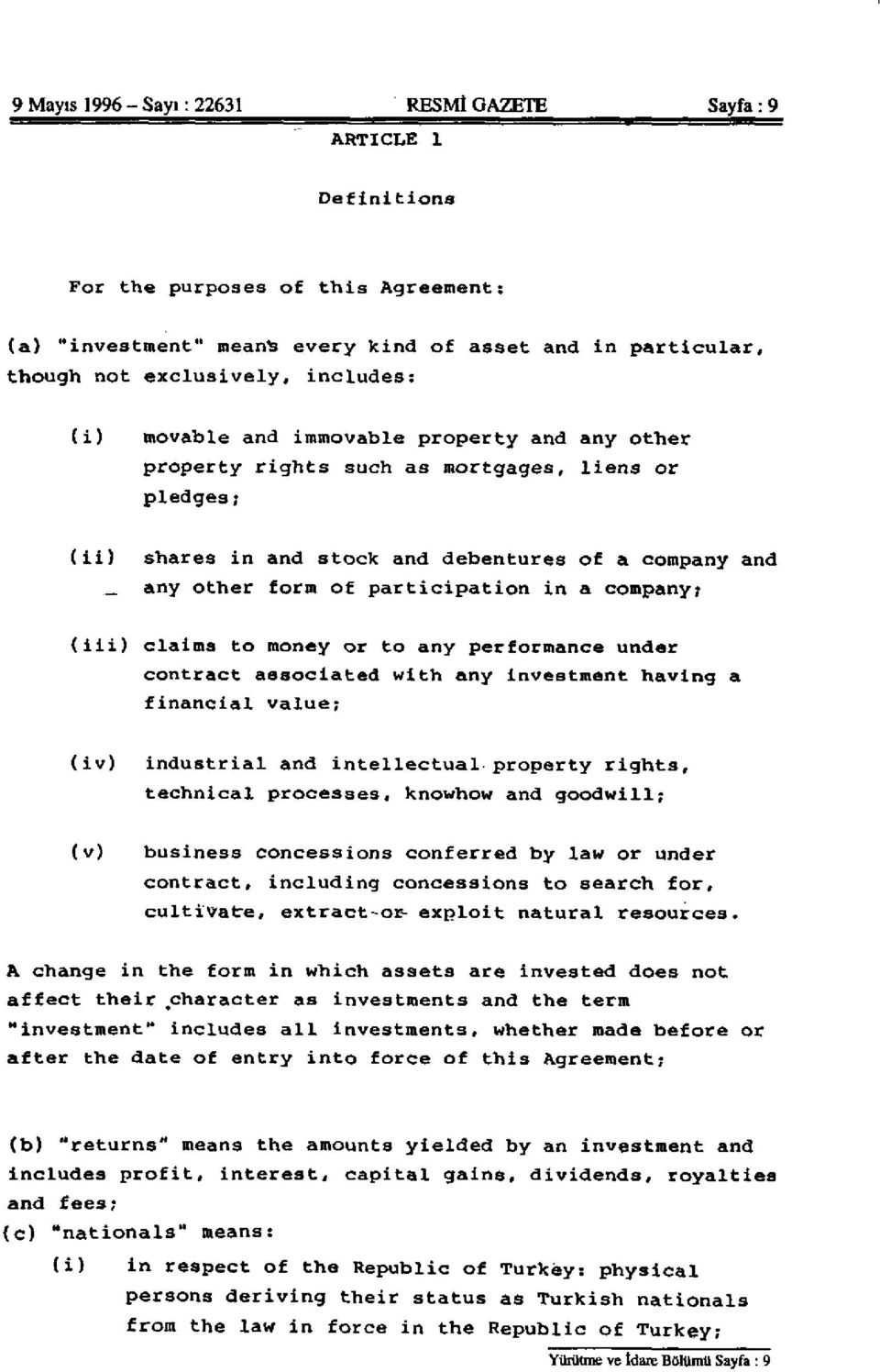 participation in a company; (iii) claims to money or to any performance under contract associated with any investment having a financial value; (iv) industrial and intellectual-property rights,