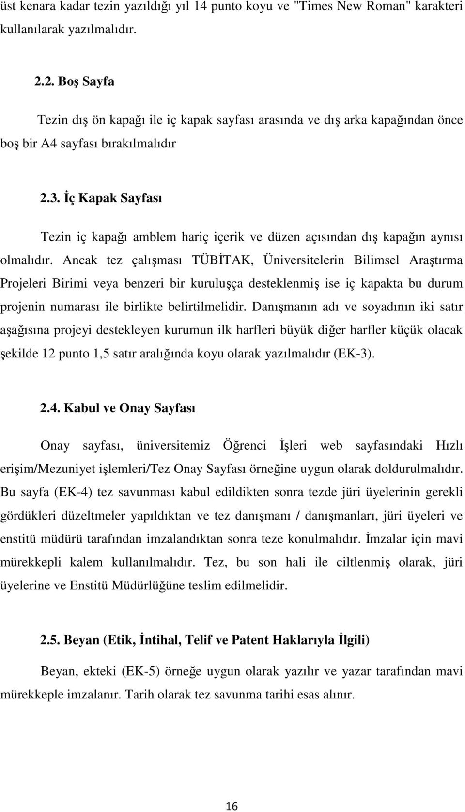 Đç Kapak Sayfası Tezin iç kapağı amblem hariç içerik ve düzen açısından dış kapağın aynısı olmalıdır.