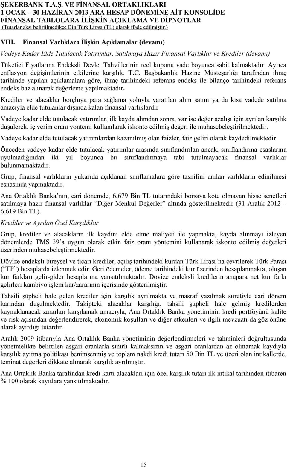 Başbakanlık Hazine Müsteşarlığı tarafından ihraç tarihinde yapılan açıklamalara göre, ihraç tarihindeki referans endeks ile bilanço tarihindeki referans endeks baz alınarak değerleme yapılmaktadır.