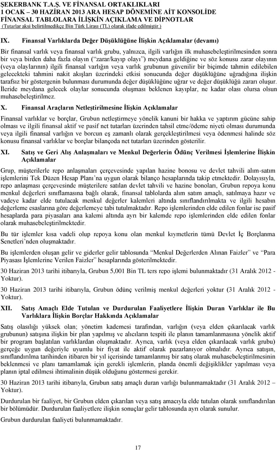 gelecekteki tahmini nakit akışları üzerindeki etkisi sonucunda değer düşüklüğüne uğradığına ilişkin tarafsız bir göstergenin bulunması durumunda değer düşüklüğüne uğrar ve değer düşüklüğü zararı