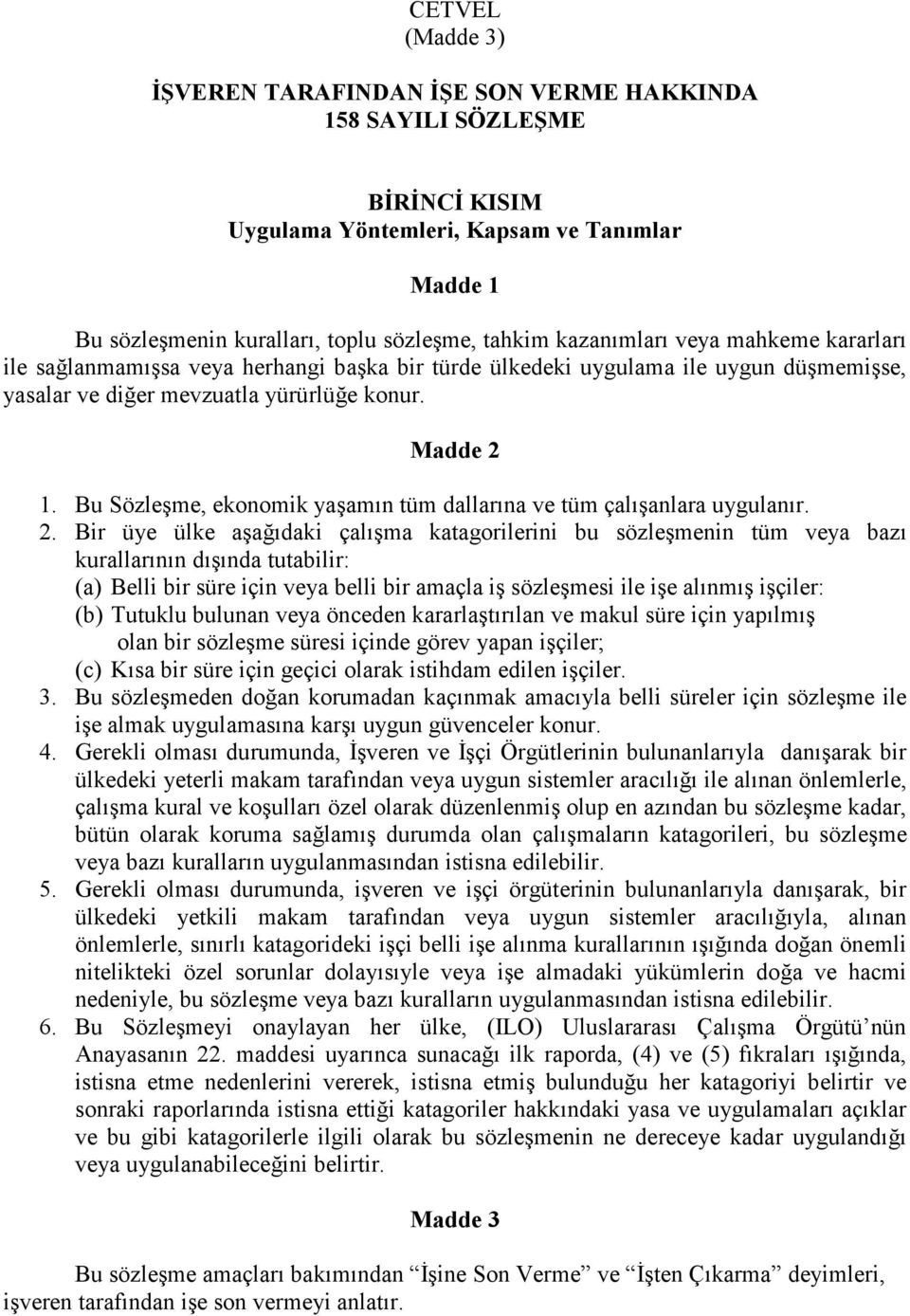 Bu Sözleşme, ekonomik yaşamın tüm dallarına ve tüm çalışanlara uygulanır. 2.