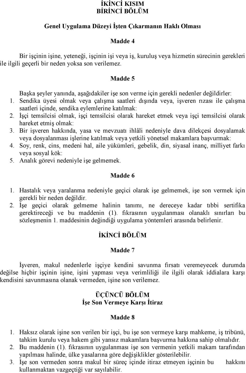 Sendika üyesi olmak veya çalışma saatleri dışında veya, işveren rızası ile çalışma saatleri içinde, sendika eylemlerine katılmak: 2.