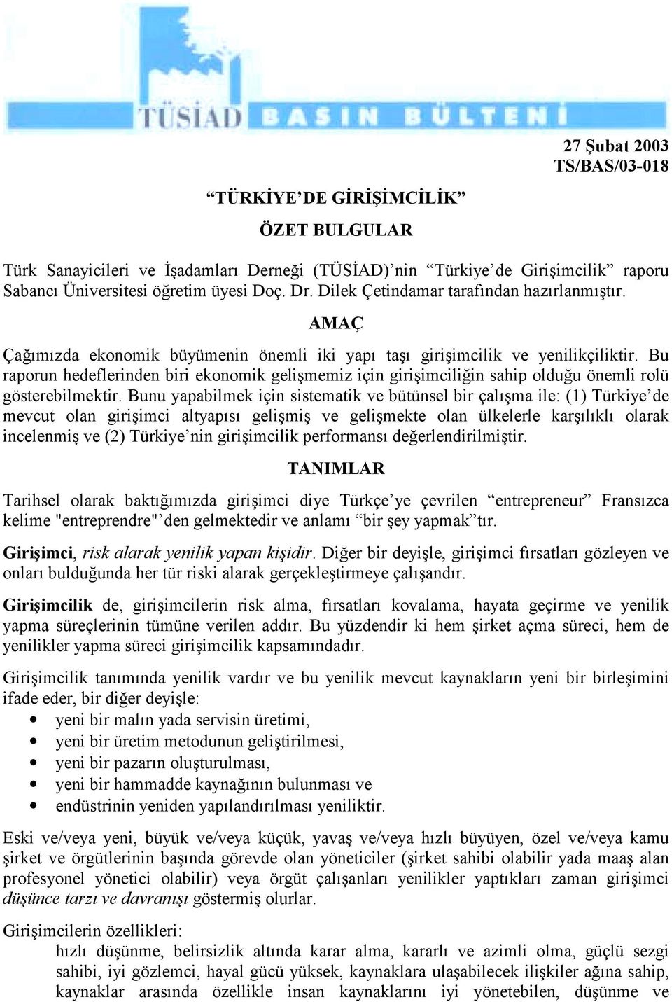 Bu raporun hedeflerinden biri ekonomik gelişmemiz için girişimciliğin sahip olduğu önemli rolü gösterebilmektir.