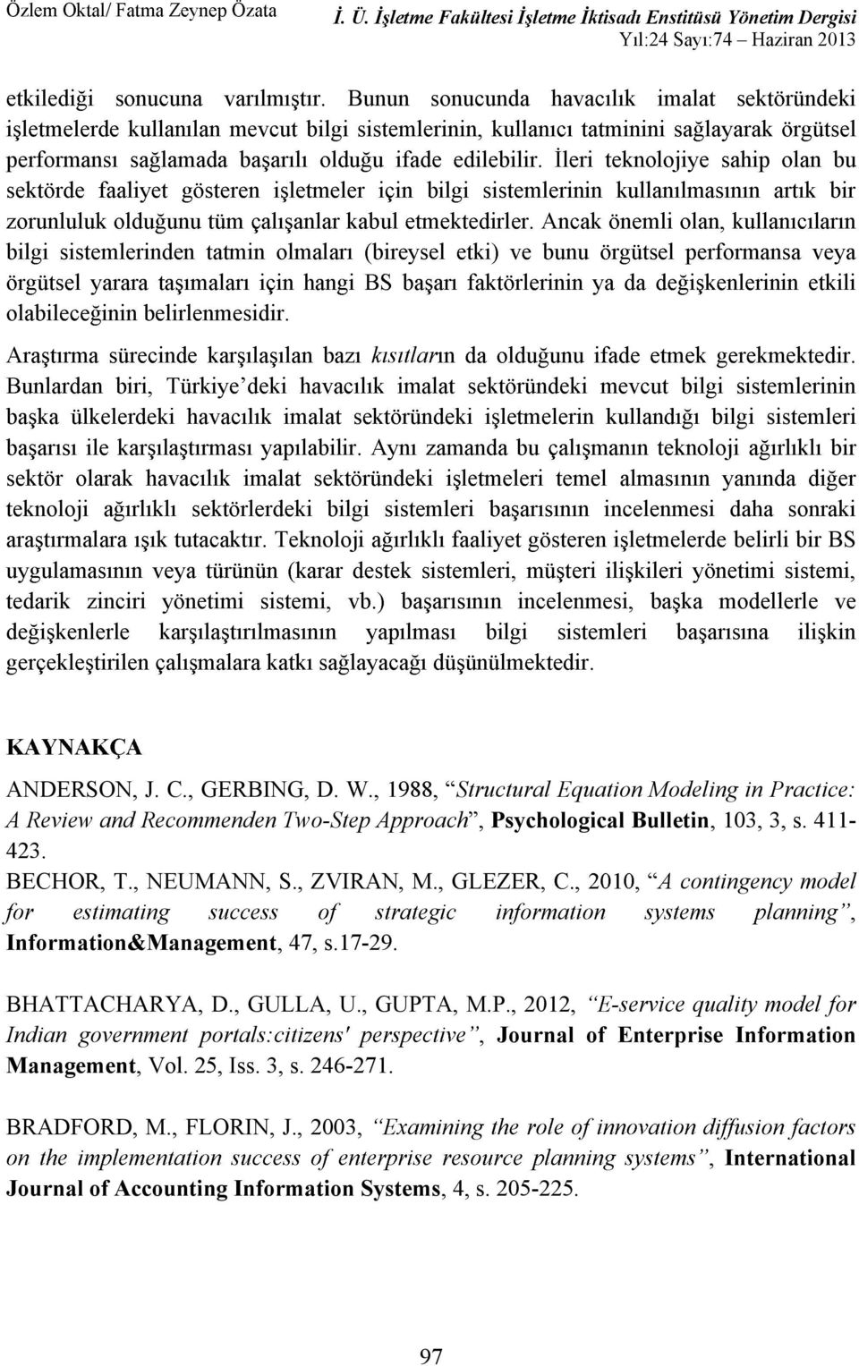 , GLEZER A contingency model, Information&Management, 47, s.17-29. BHATTACHARYA, D., GULLA, U., GUPT