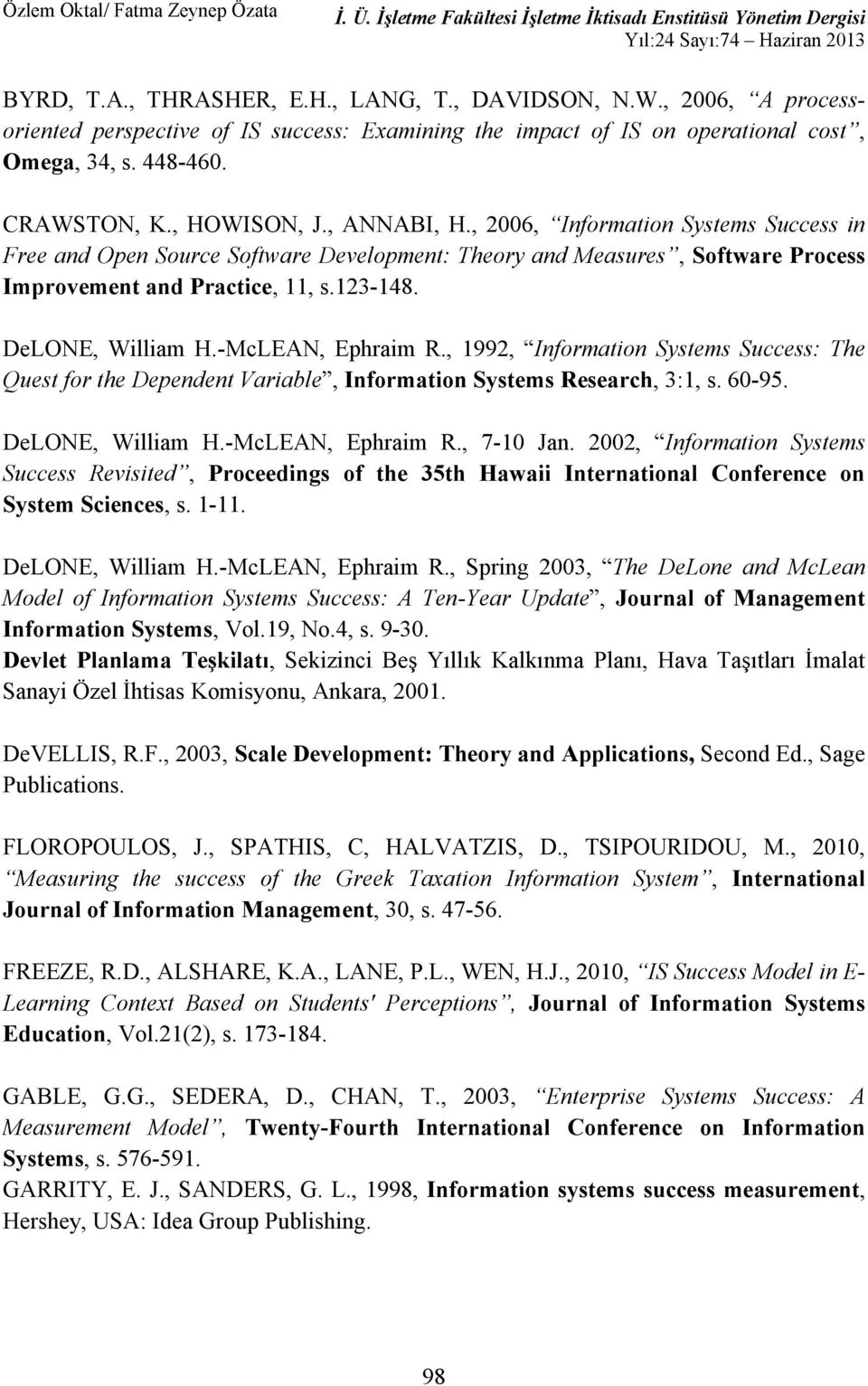 , 1992, Information Systems Success: The Quest for the Dependent Variable, Information Systems Research, 3:1, s. 60-95. DeLONE, William H.-McLEAN, Ephraim R., 7-10 Jan.