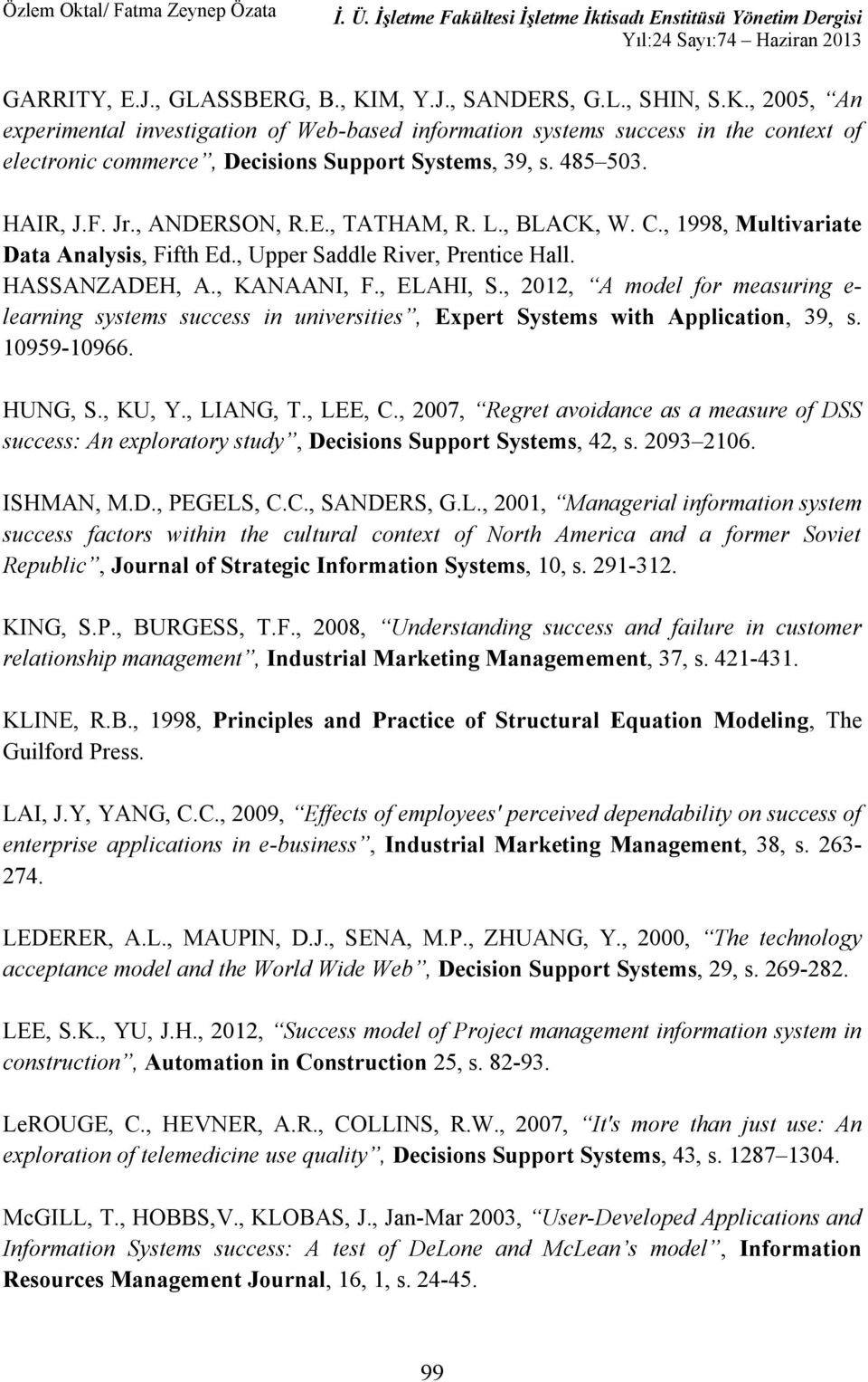 , 2012, - learning Expert Systems with Application, 39, s. 10959-10966. HUNG, S., KU, Y., LIANG, T., LEE, C., 2007,, Decisions Support Systems, 42, s. 2093 2106. ISHMAN, M.D., PEGELS, C.C., SANDERS, G.