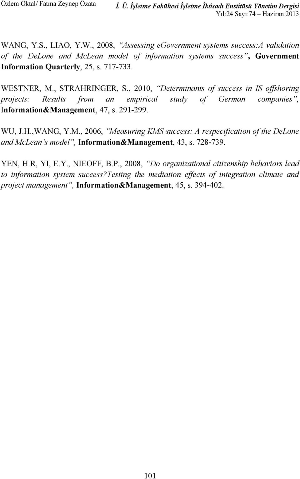 728-739. YEN, H.R, YI, E.Y., NIEOFF, B.P., 2008, organizational citizenship behaviors lead to information system success?