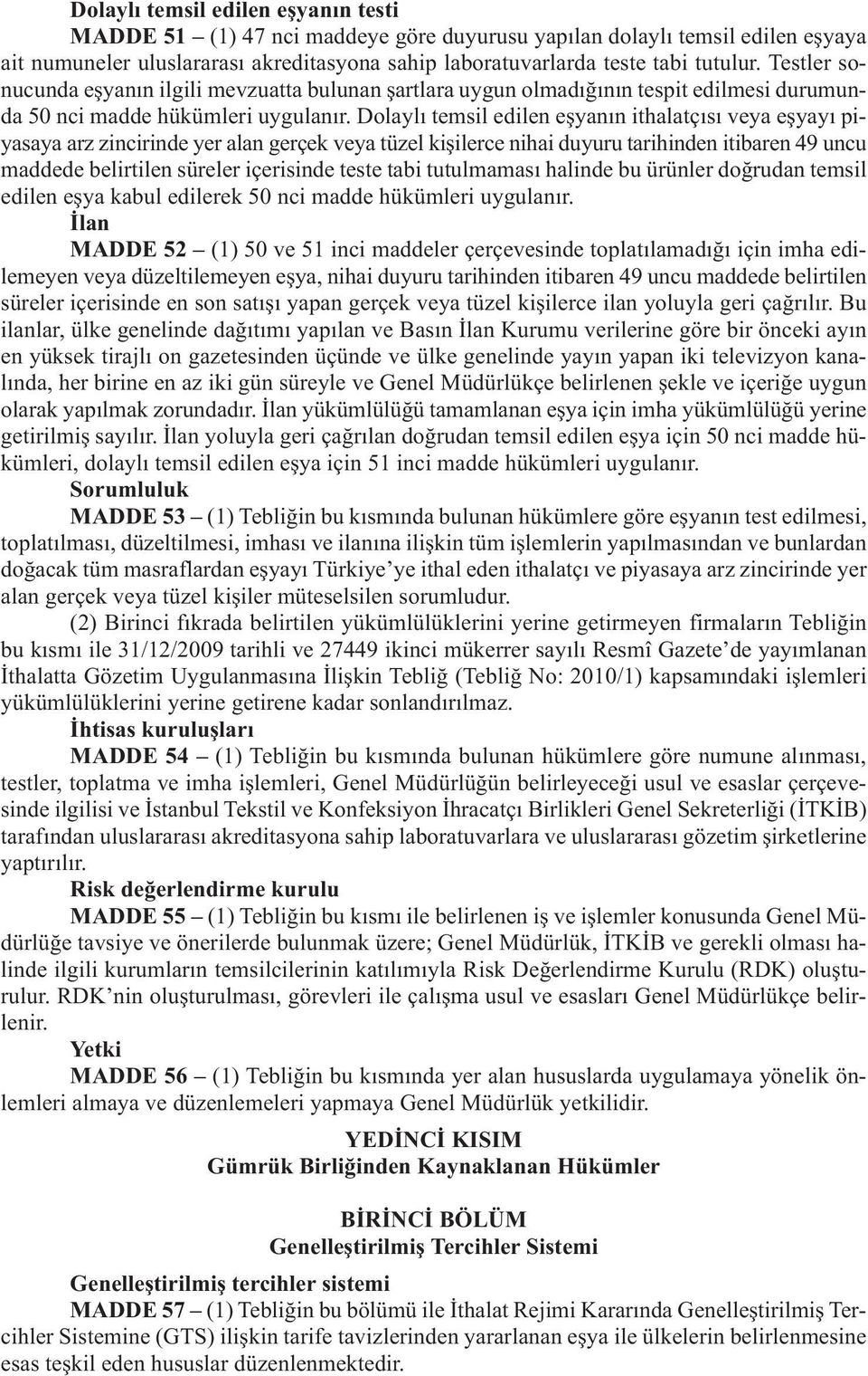 Dolaylı temsil edilen eşyanın ithalatçısı veya eşyayı piyasaya arz zincirinde yer alan gerçek veya tüzel kişilerce nihai duyuru tarihinden itibaren 49 uncu maddede belirtilen süreler içerisinde teste