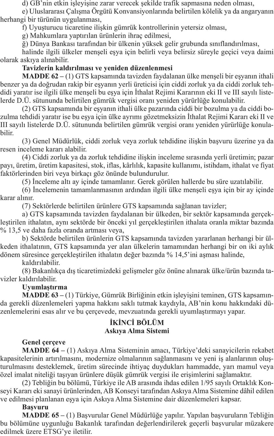 sınıflandırılması, halinde ilgili ülkeler menşeli eşya için belirli veya belirsiz süreyle geçici veya daimi olarak askıya alınabilir.