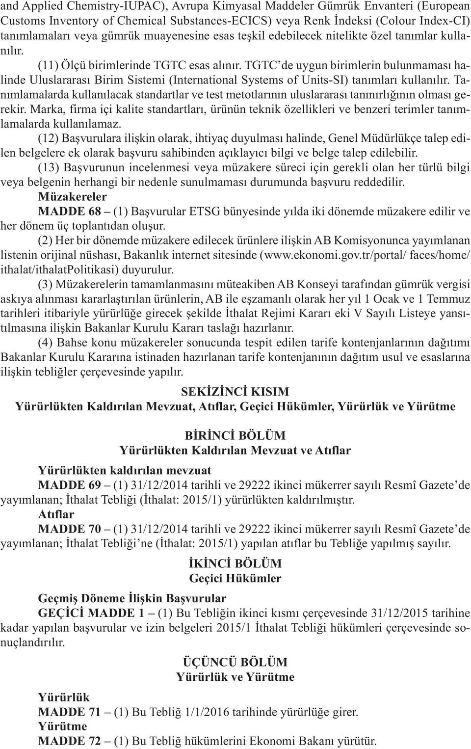 TGTC de uygun birimlerin bulunmaması halinde Uluslararası Birim Sistemi (International Systems of Units-SI) tanımları kullanılır.