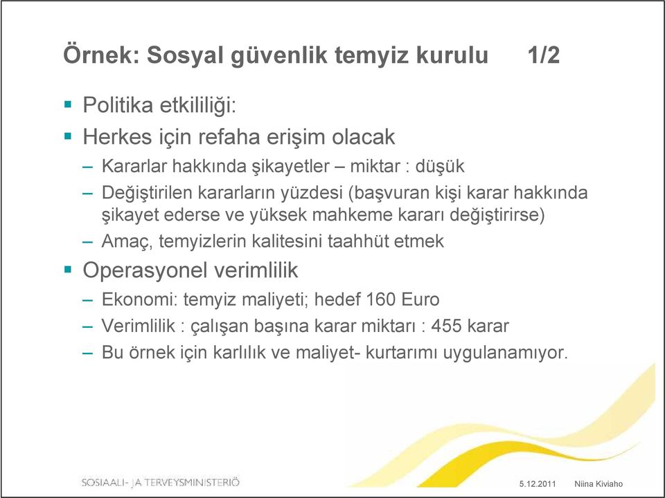 mahkeme kararı değiştirirse) Amaç, temyizlerin kalitesini taahhüt etmek Operasyonel verimlilik Ekonomi: temyiz