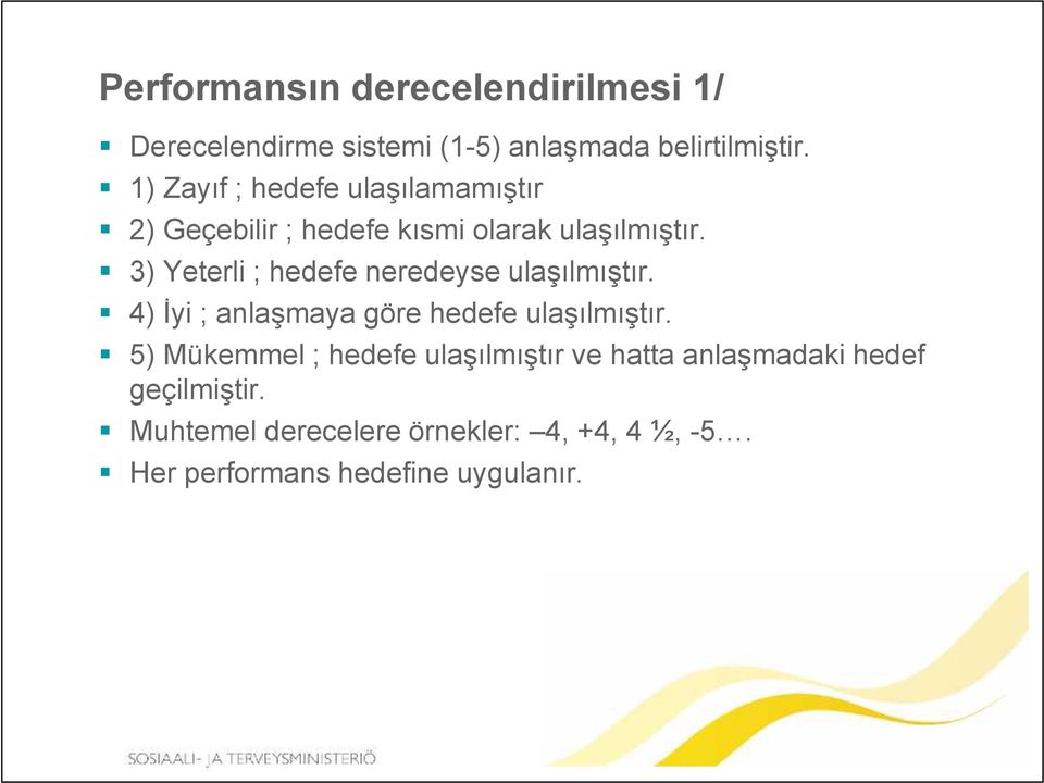 3) Yeterli ; hedefe neredeyse ulaşılmıştır. 4) İyi ; anlaşmaya göre hedefe ulaşılmıştır.