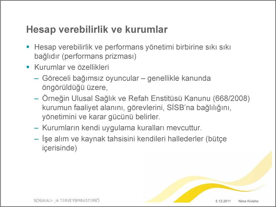 ve Refah Enstitüsü Kanunu (668/2008) kurumun faaliyet alanını, görevlerini, SİSB na bağlılığını, yönetimini ve karar