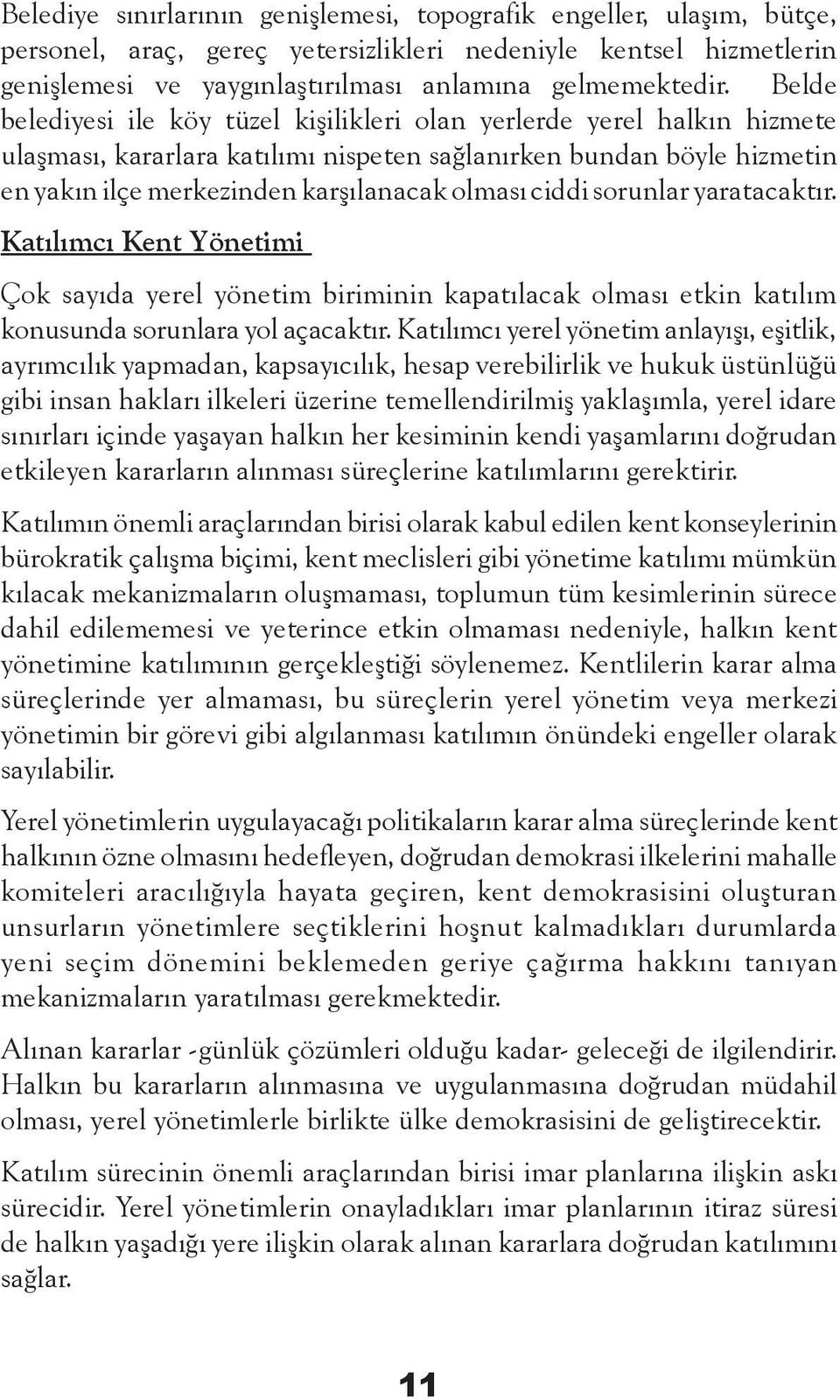 ciddi sorunlar yaratacaktır. Katılımcı Kent Yönetimi Çok sayıda yerel yönetim biriminin kapatılacak olması etkin katılım konusunda sorunlara yol açacaktır.