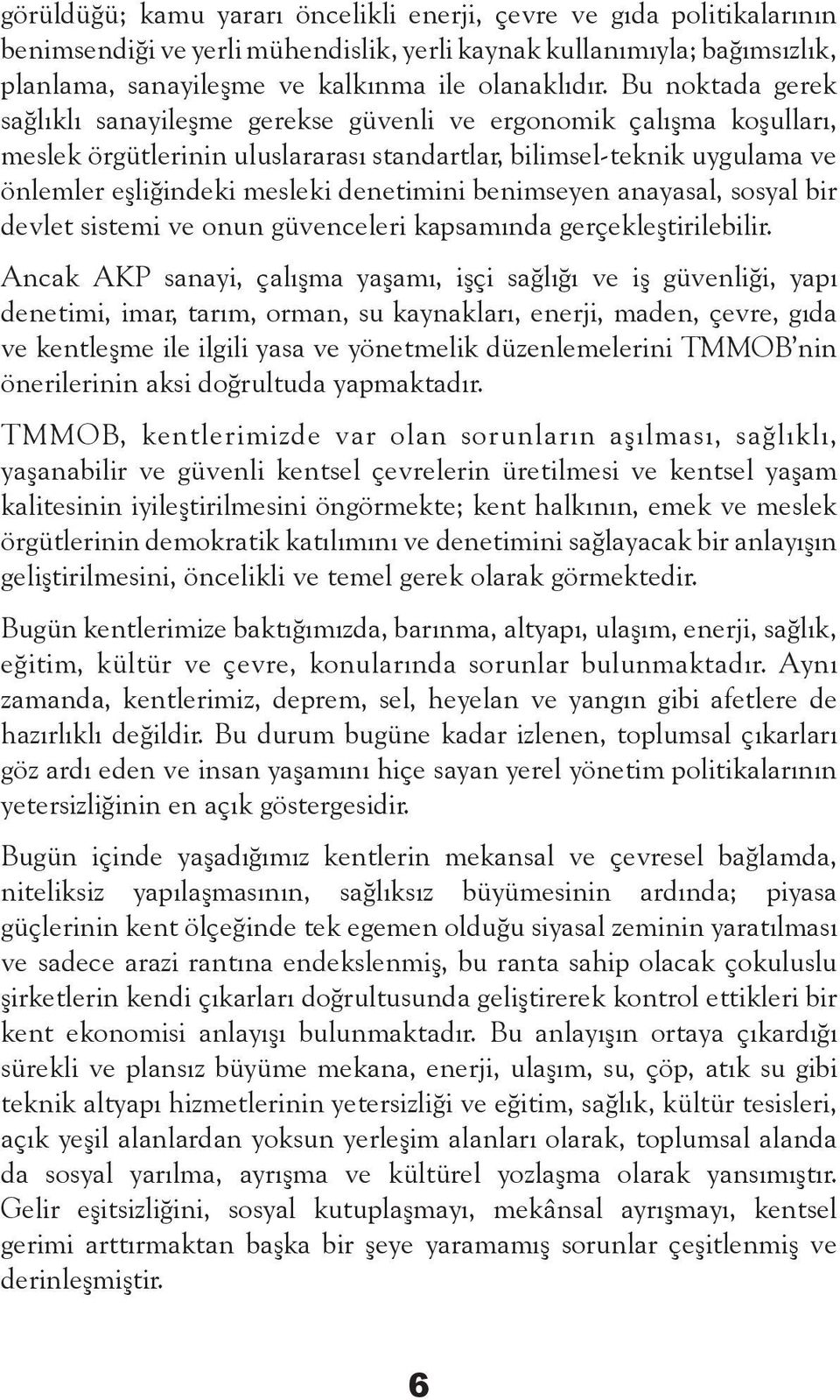 benimseyen anayasal, sosyal bir devlet sistemi ve onun güvenceleri kapsamında gerçekleştirilebilir.