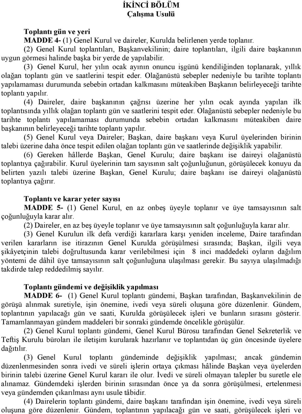 (3) Genel Kurul, her yılın ocak ayının onuncu işgünü kendiliğinden toplanarak, yıllık olağan toplantı gün ve saatlerini tespit eder.