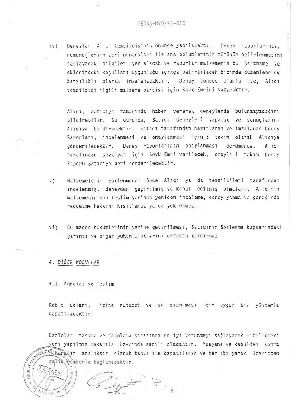 açıkça b e lirtile ce k biçimde düzenlenerek k a r ş ılık lı olarak imzalanacaktır. Deney sonucu olumlu ise, A lıcı tem silcisi i l g i l i malzeme partisi için Sevk Emrini yazacaktır.