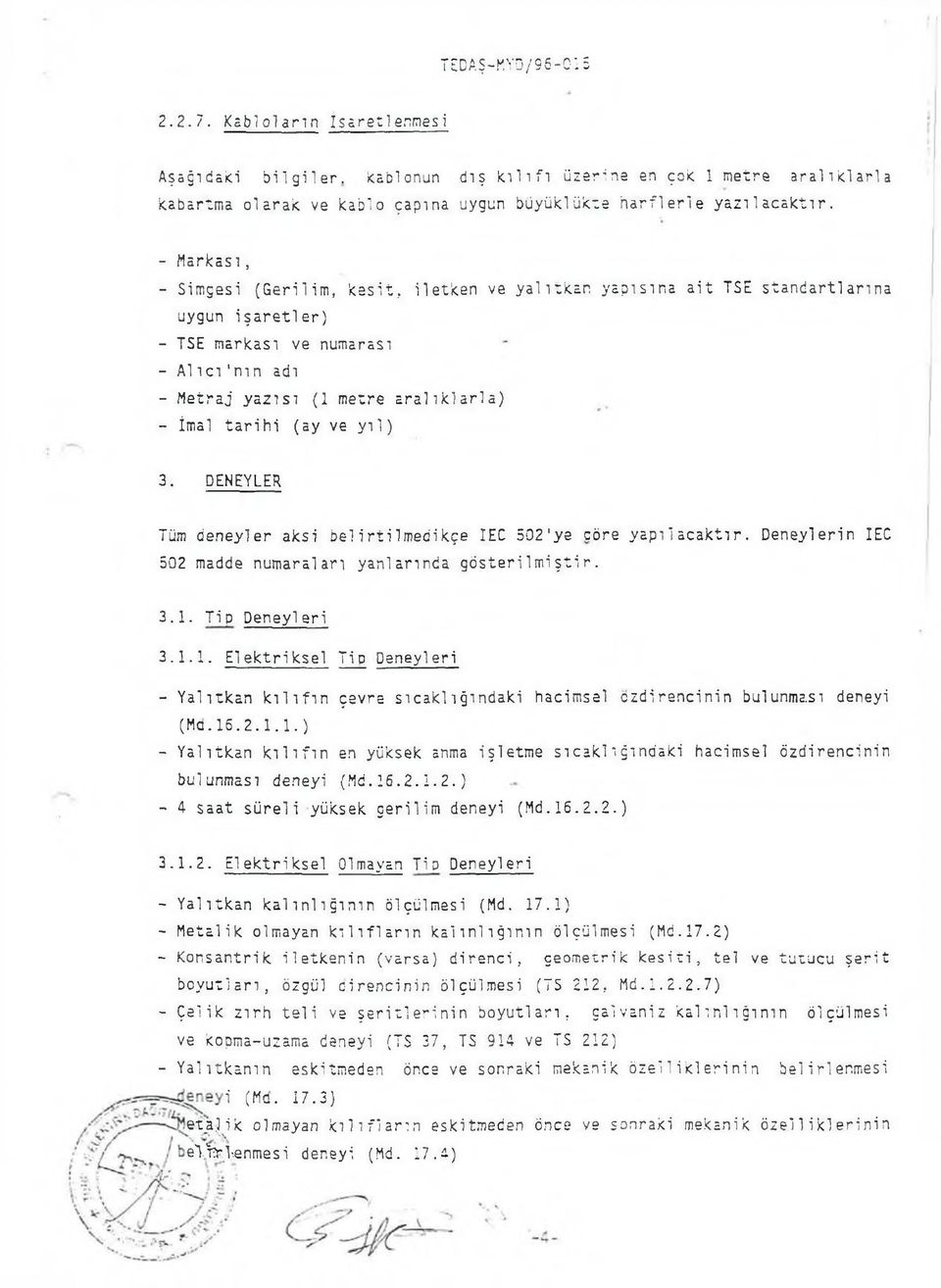 - İmal ta rih i (ay ve y ıl) 3. DENEYLER Tüm deneyler aksi belirtilm edikçe IEC 502'ye cöre yap ılacaktır. Deneylerin IEC 502 madde numaralan yanlarında g österilm iştir. 3.1.